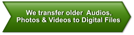 We transfer older  Audios,  Photos & Videos to Digital Files