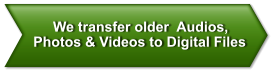 We transfer older  Audios,  Photos & Videos to Digital Files